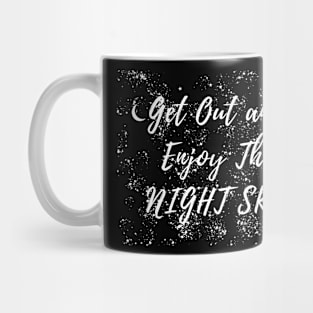 I get out and enjoy the night sky stargazer quote Mug